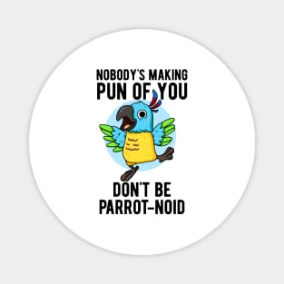 Don't Be Parrot-noid Funny Bird Parrot Pun Magnet